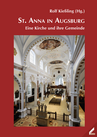 St. Anna in Augsburg ? eine Kirche und ihre Gemeinde - Rolf Kießling