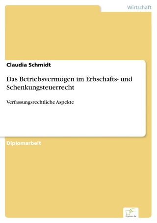 Das Betriebsvermögen im Erbschafts- und Schenkungsteuerrecht - Claudia Schmidt