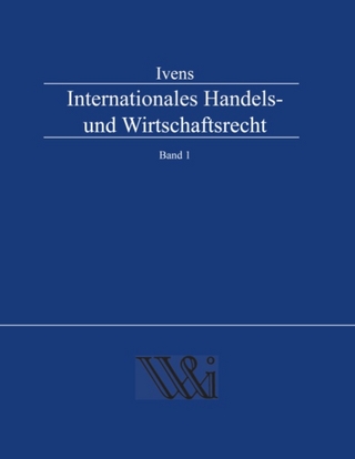 Internationales Handels- und Wirtschaftsrecht Band 1 - Michael Ivens