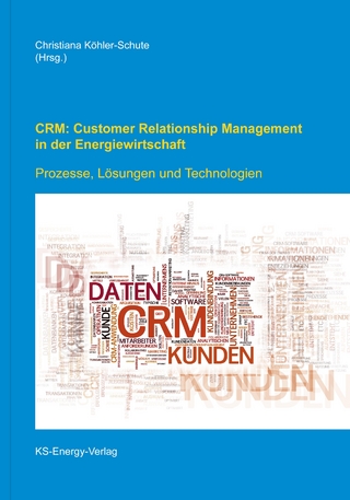 CRM: Customer Relationship Management in der Energiewirtschaft - Christiana Köhler-Schute