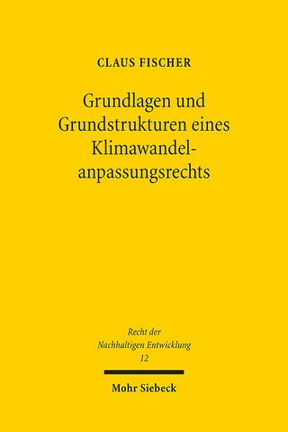 Grundlagen und Grundstrukturen eines Klimawandelanpassungsrechts - Claus Fischer