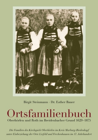 Ortsfamilienbuch Oberhörlen und Roth im Breidenbacher Grund 1629-1875 - Birgit Steinmann; Esther Bauer