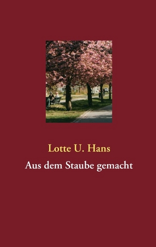 Aus dem Staube gemacht - Lotte U. Hans