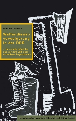 Waffendienstverweigerung in der DDR - Andreas Pausch; Uwe Schwabe; Rainer Eckert