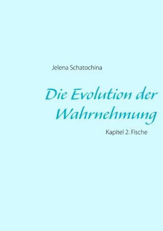 Die Evolution der Wahrnehmung - Jelena Schatochina