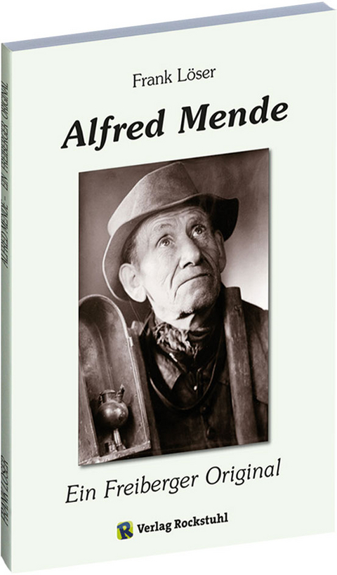 Alfred Mende – Ein Freiberger Original - Frank Löser