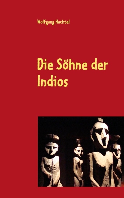 Die Söhne der Indios - Wolfgang Hachtel
