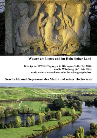 Wasser am Limes und im Hohenloher Land - Geschichte und Gegenwart des Mains und seiner Hochwasser - Christoph Ohlig