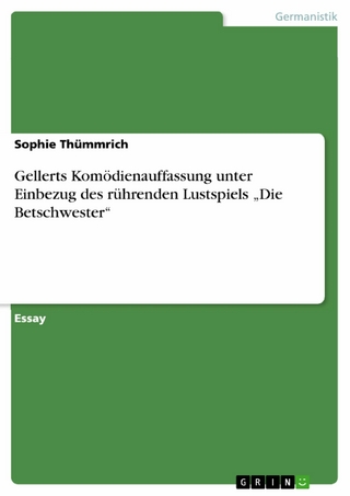 Gellerts Komödienauffassung unter Einbezug des rührenden Lustspiels 'Die Betschwester' - Sophie Thümmrich