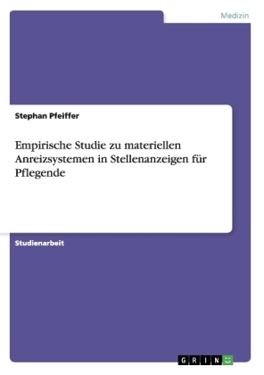 Empirische Studie zu materiellen Anreizsystemen in Stellenanzeigen fÃ¼r Pflegende - Stephan Pfeiffer