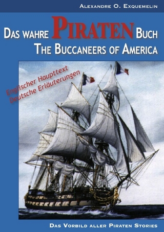 Das wahre Piraten Buch ? The Buccaneers of America - A. Fischer; Alexandre O. Exquemelin