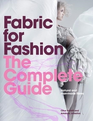Fabric for Fashion: The Complete Guide - Clive Hallett, Amanda Johnston