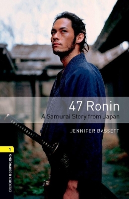 Oxford Bookworms Library: Level 1:: 47 Ronin: A Samurai Story from Japan - Jennifer Bassett
