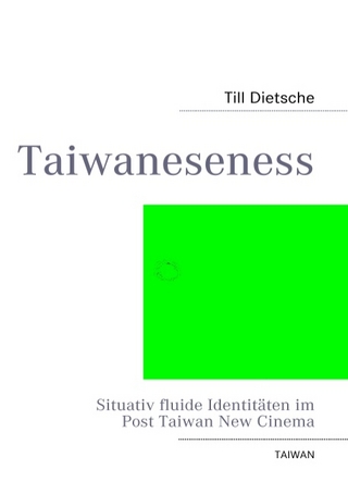 Taiwaneseness - Situativ fluide Identitäten im Post Taiwan New Cinema - Till Dietsche