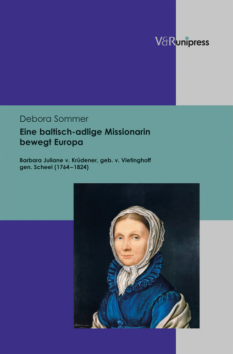 Eine baltisch-adlige Missionarin bewegt Europa - Debora Sommer
