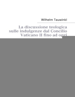 La discussione teologica sulle indulgenze dal Concilio Vaticano II fino ad oggi - Wilhelm Tauwinkl