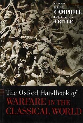 The Oxford Handbook of Warfare in the Classical World - Brian Campbell; Lawrence A. Tritle