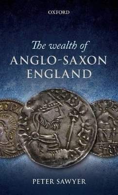 The Wealth of Anglo-Saxon England - Peter Sawyer