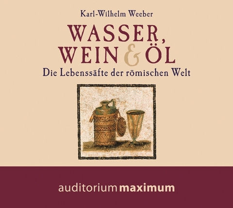 Wasser, Wein und Öl - Karl-Wilhelm Weeber