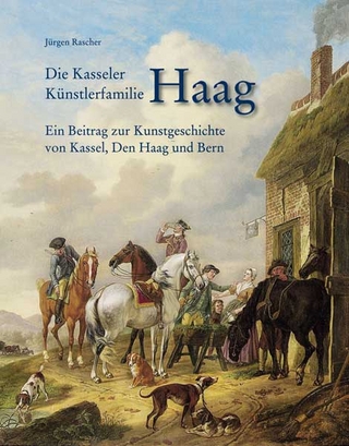 Die Kasseler Künstlerfamilie Haag ? Ein Beitrag zur Kunstgeschichte von Kassel, Den Haag und Bern - Jürgen Rascher