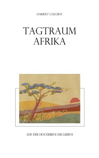 Tagtraum Afrika - Harriet Caloidy
