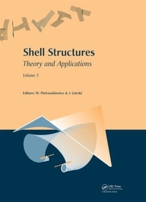 Shell Structures: Theory and Applications - Wojciech Pietraszkiewicz; Jaroslaw Gorski