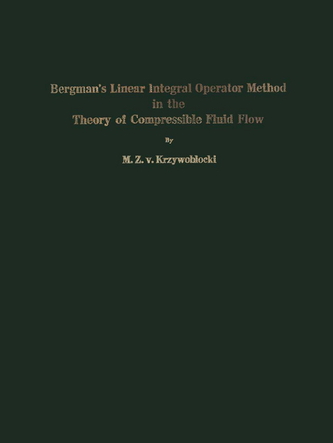 Bergman’s Linear Integral Operator Method in the Theory of Compressible Fluid Flow - M.Z.v. Krzywoblocki