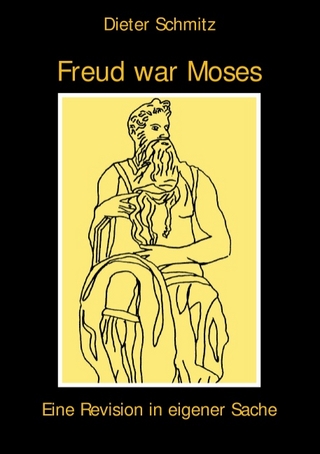Freud war Moses - Dieter Schmitz