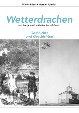 Wetterdrachen von Benjamin Franklin bis Rudolf Grund - Walter Diem; Werner Schmidt