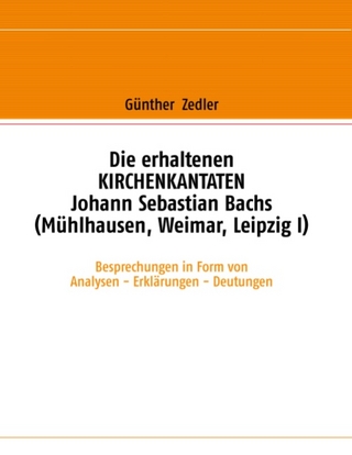 Die erhaltenen Kirchenkantaten Johann Sebastian Bachs (Mühlhausen, Weimar, Leipzig I) - Günther Zedler
