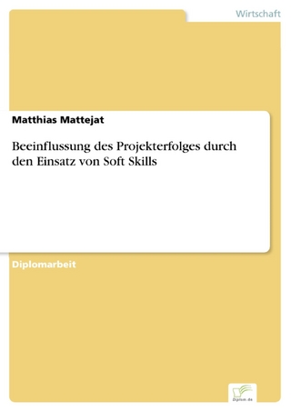 Beeinflussung des Projekterfolges durch den Einsatz von Soft Skills - Matthias Mattejat