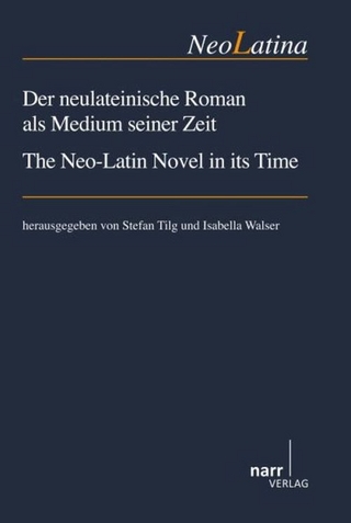 Der neulateinische Roman als Medium seiner Zeit/ The Neo-Latin Novel in its Time - Stefan Tilg; Isabella Walser