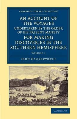 An Account of the Voyages Undertaken by the Order of His Present Majesty for Making Discoveries in the Southern Hemisphere: Volume 1 - John Hawkesworth