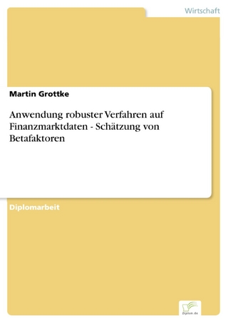 Anwendung robuster Verfahren auf Finanzmarktdaten - Schätzung von Betafaktoren - Martin Grottke