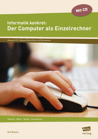 Informatik konkret: Der Computer als Einzelrechner - Gert Braune
