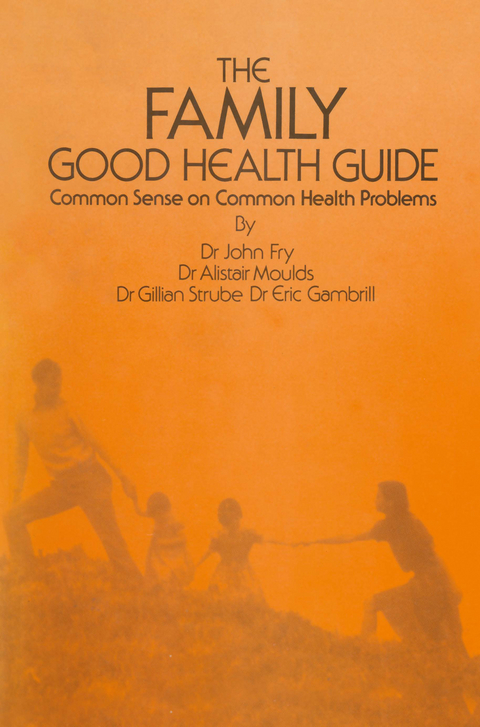 The Family Good Health Guide - John Fry, E. Gambrill, A. Moulds, G. Strube