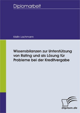 Wissensbilanzen zur Unterstützung von Rating und als Lösung für Probleme bei der Kreditvergabe - Kristin Lachmann