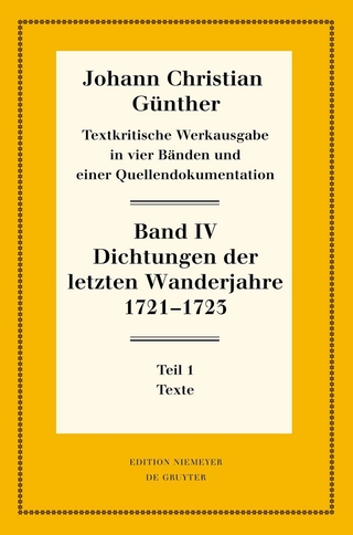 Johann Christian Günther: Textkritische Werkausgabe / Dichtungen der letzten Wanderjahre 1721-1723 - Reiner Bölhoff