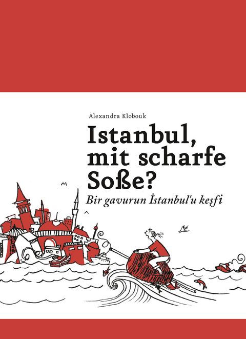 Istanbul, mit scharfe Soße? - Bir gavurun Istanbul'u kesfi - Alexandra Klobouk