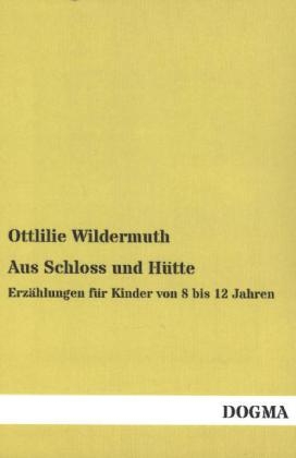 Aus Schloss und Hütte - Ottlilie Wildermuth