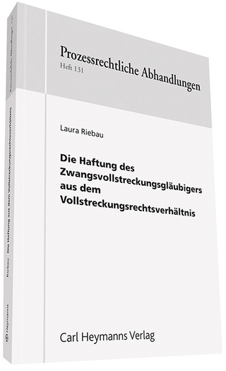Die Haftung des Zwangsvollstreckungsgläubigers aus dem Vollstreckungsverhältnis - Laura Riebau; Hanns Prütting