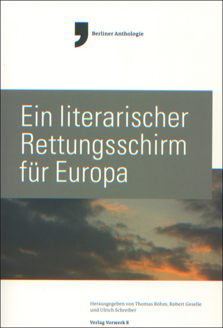 Ein literarischer Rettungsschirm für Europa - Thomas Böhm; Robert Geselle; Ulrich Schreiber