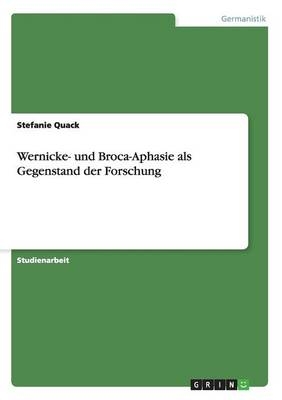 Wernicke- und Broca-Aphasie als Gegenstand der Forschung - Stefanie Quack