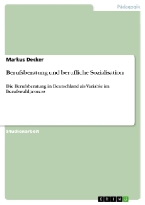 Berufsberatung und berufliche Sozialisation - Markus Decker