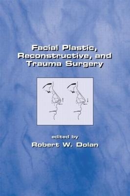 Facial Plastic, Reconstructive and Trauma Surgery - Robert Dolan