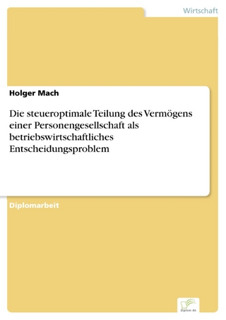 Die steueroptimale Teilung des Vermögens einer Personengesellschaft als betriebswirtschaftliches Entscheidungsproblem - Holger Mach
