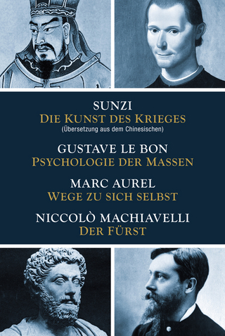 Die Kunst des Krieges - Psychologie der Massen - Wege zu sich selbst - Der Fürst - Sunzi; Gustave LeBon; Marc Aurel; Niccolò Machiavelli