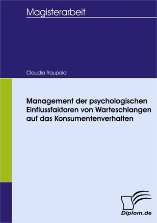 Management der psychologischen Einflussfaktoren von Warteschlangen auf das Konsumentenverhalten - Claudia Wallner; geb. Raupold