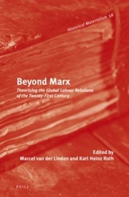 Beyond Marx - Marcel van der Linden; Karl Heinz Roth