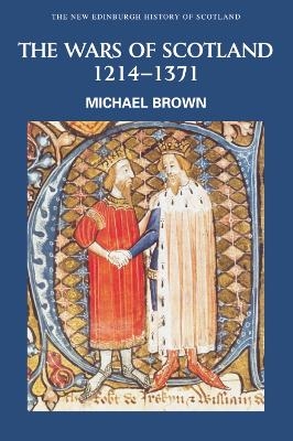 The Wars of Scotland, 1214-1371 - Michael Brown